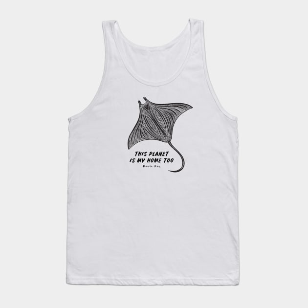 Manta Ray - This Planet Is My Home Too - animal design on white Tank Top by Green Paladin